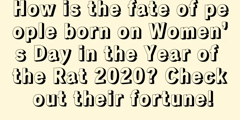How is the fate of people born on Women’s Day in the Year of the Rat 2020? Check out their fortune!