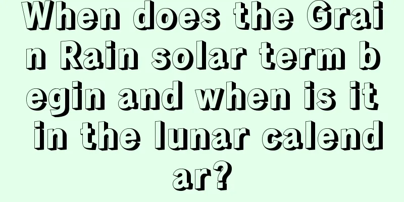 When does the Grain Rain solar term begin and when is it in the lunar calendar?