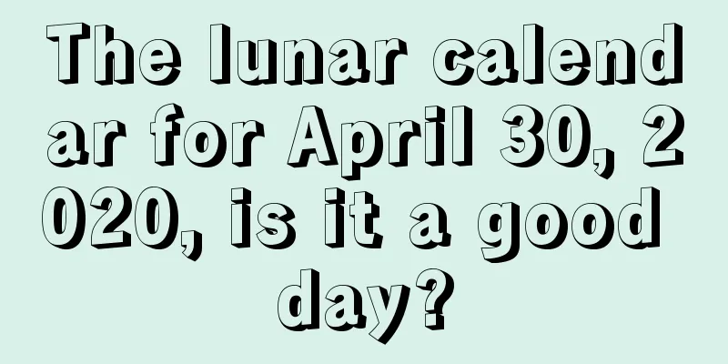 The lunar calendar for April 30, 2020, is it a good day?