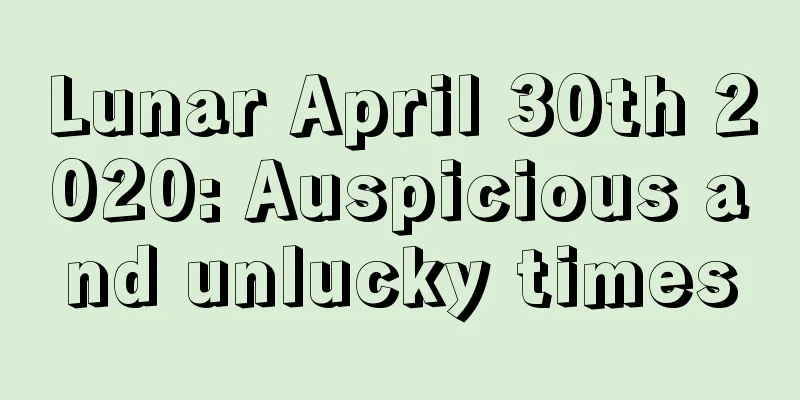 Lunar April 30th 2020: Auspicious and unlucky times