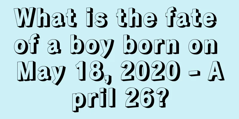 What is the fate of a boy born on May 18, 2020 - April 26?