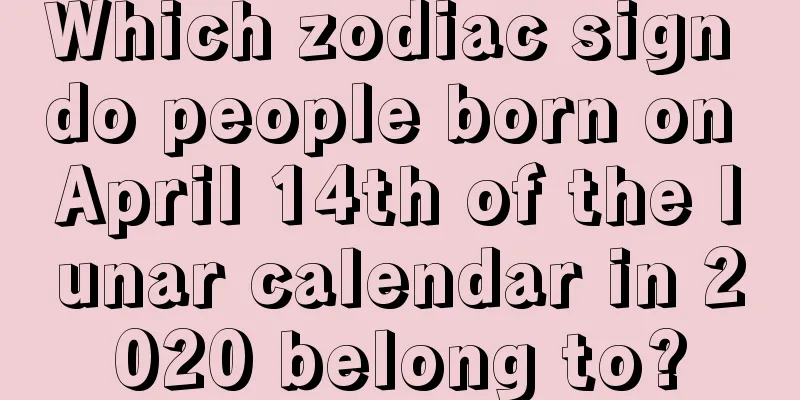 Which zodiac sign do people born on April 14th of the lunar calendar in 2020 belong to?