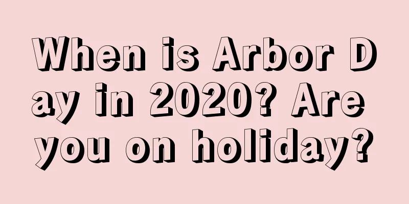 When is Arbor Day in 2020? Are you on holiday?