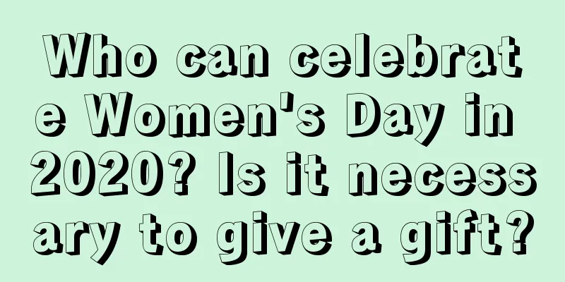 Who can celebrate Women's Day in 2020? Is it necessary to give a gift?