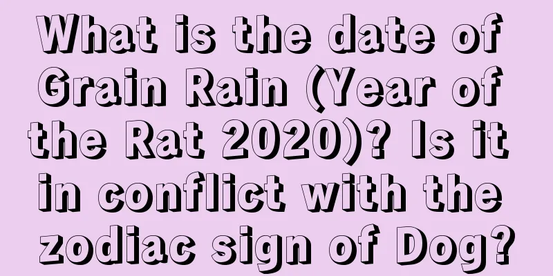 What is the date of Grain Rain (Year of the Rat 2020)? Is it in conflict with the zodiac sign of Dog?