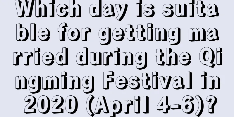 Which day is suitable for getting married during the Qingming Festival in 2020 (April 4-6)?