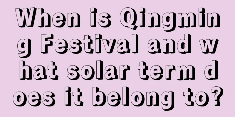 When is Qingming Festival and what solar term does it belong to?