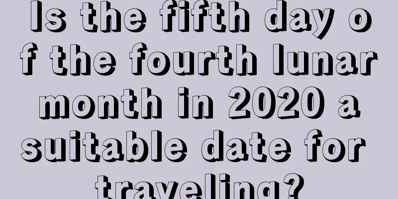 Is the fifth day of the fourth lunar month in 2020 a suitable date for traveling?