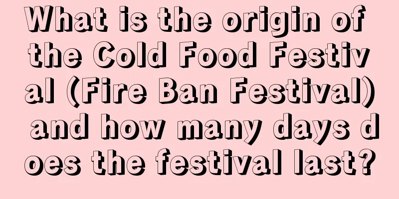 What is the origin of the Cold Food Festival (Fire Ban Festival) and how many days does the festival last?