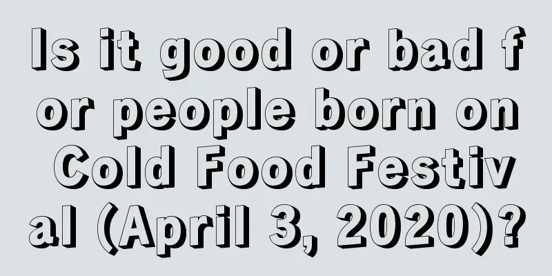 Is it good or bad for people born on Cold Food Festival (April 3, 2020)?