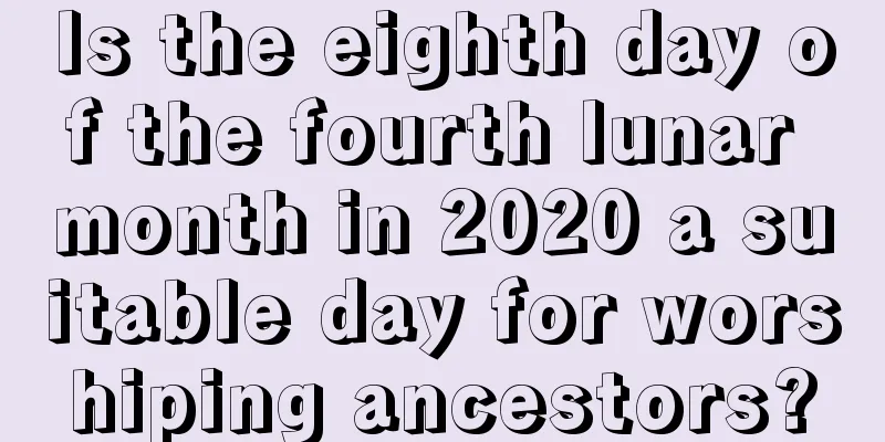 Is the eighth day of the fourth lunar month in 2020 a suitable day for worshiping ancestors?