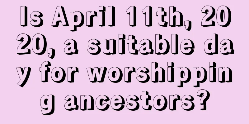 Is April 11th, 2020, a suitable day for worshipping ancestors?