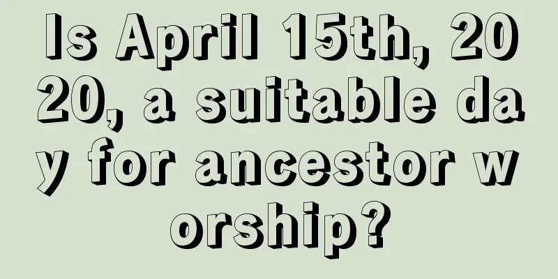Is April 15th, 2020, a suitable day for ancestor worship?
