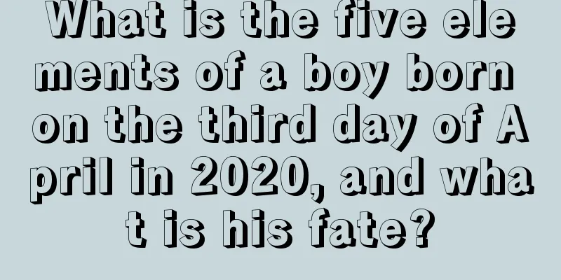 What is the five elements of a boy born on the third day of April in 2020, and what is his fate?