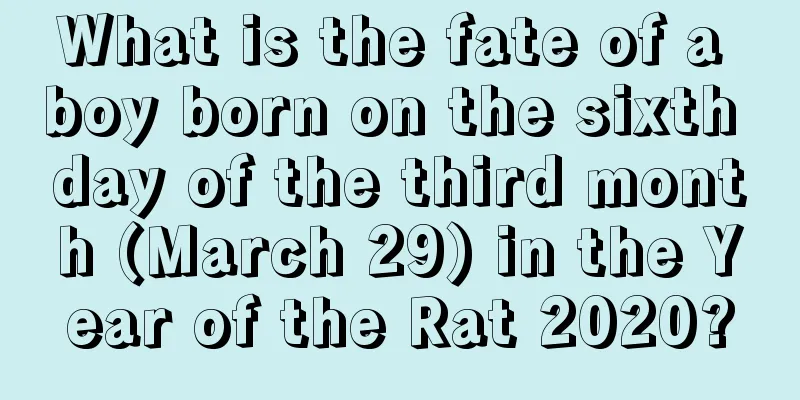 What is the fate of a boy born on the sixth day of the third month (March 29) in the Year of the Rat 2020?