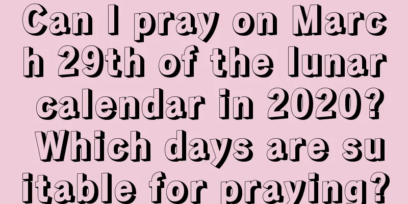 Can I pray on March 29th of the lunar calendar in 2020? Which days are suitable for praying?