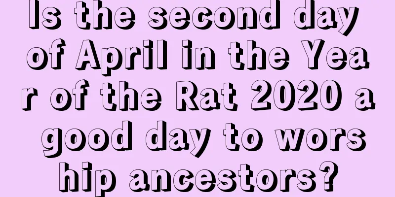 Is the second day of April in the Year of the Rat 2020 a good day to worship ancestors?