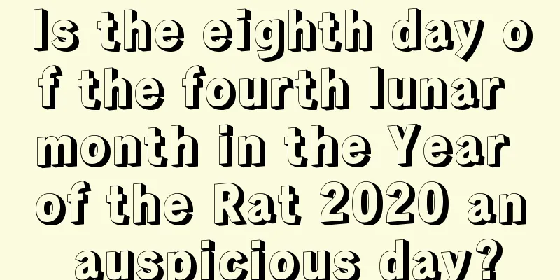 Is the eighth day of the fourth lunar month in the Year of the Rat 2020 an auspicious day?