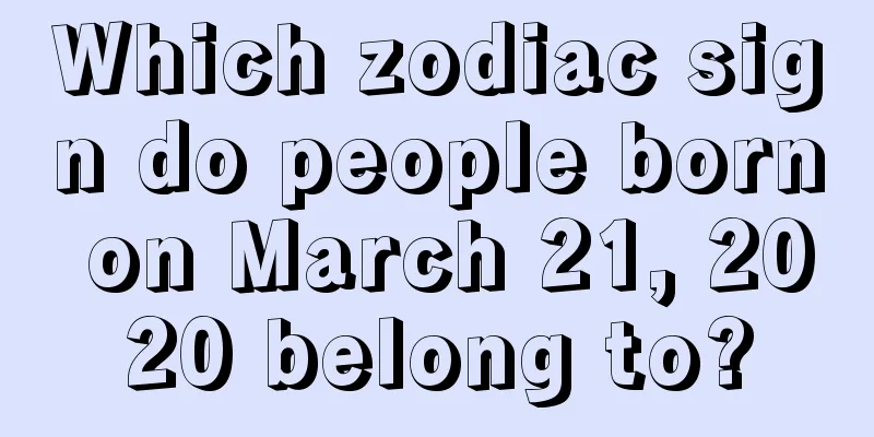 Which zodiac sign do people born on March 21, 2020 belong to?