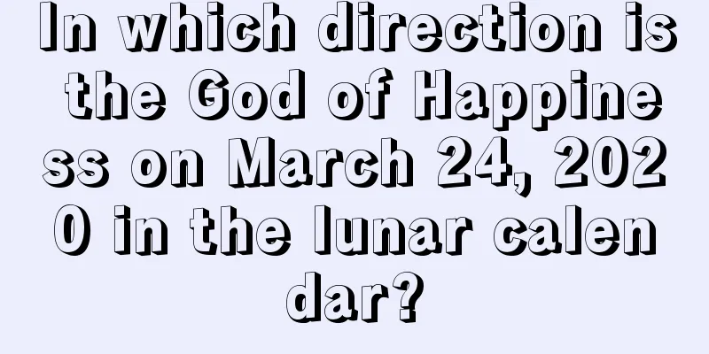 In which direction is the God of Happiness on March 24, 2020 in the lunar calendar?