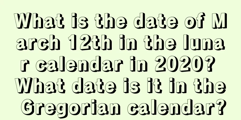 What is the date of March 12th in the lunar calendar in 2020? What date is it in the Gregorian calendar?