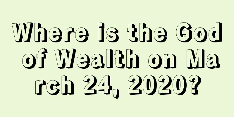 Where is the God of Wealth on March 24, 2020?