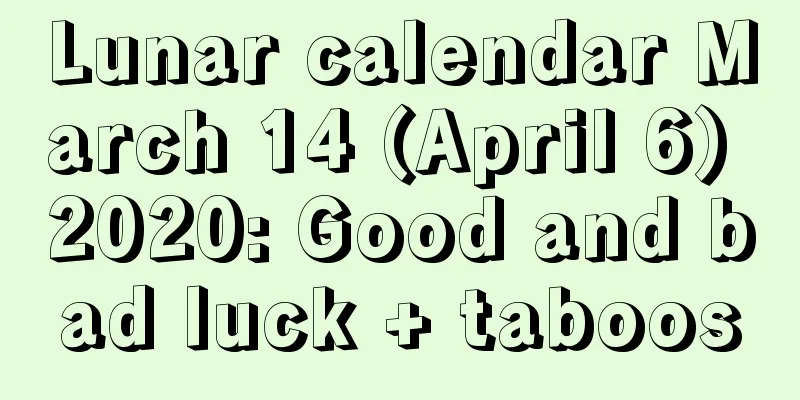 Lunar calendar March 14 (April 6) 2020: Good and bad luck + taboos