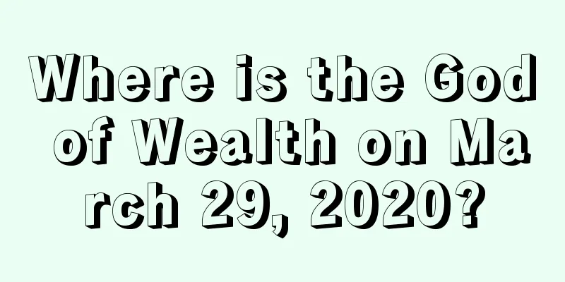 Where is the God of Wealth on March 29, 2020?