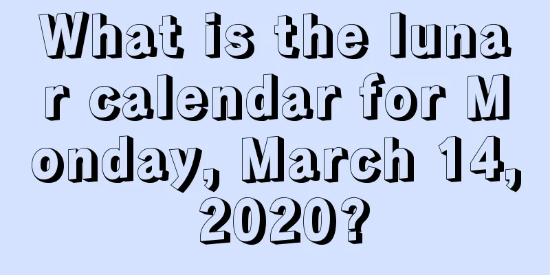 What is the lunar calendar for Monday, March 14, 2020?