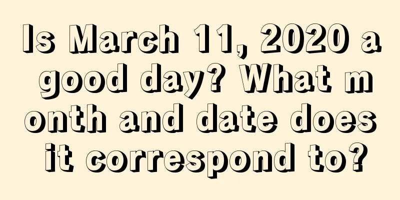 Is March 11, 2020 a good day? What month and date does it correspond to?