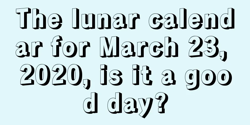The lunar calendar for March 23, 2020, is it a good day?
