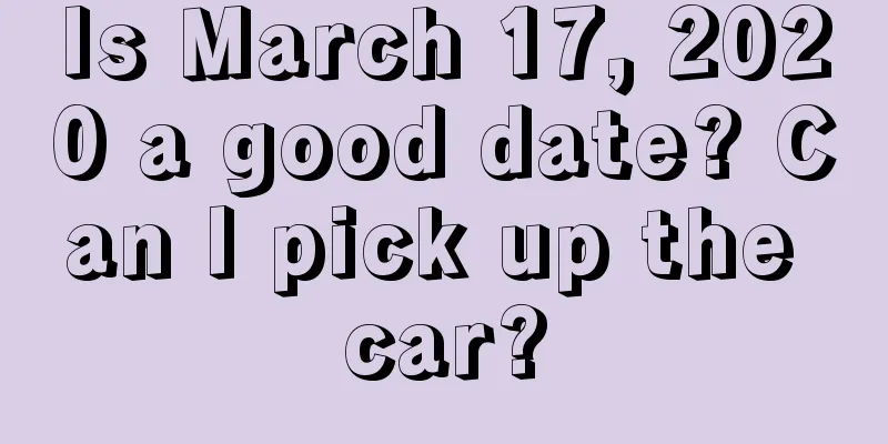 Is March 17, 2020 a good date? Can I pick up the car?