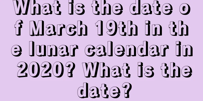 What is the date of March 19th in the lunar calendar in 2020? What is the date?