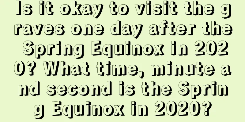 Is it okay to visit the graves one day after the Spring Equinox in 2020? What time, minute and second is the Spring Equinox in 2020?
