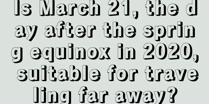 Is March 21, the day after the spring equinox in 2020, suitable for traveling far away?