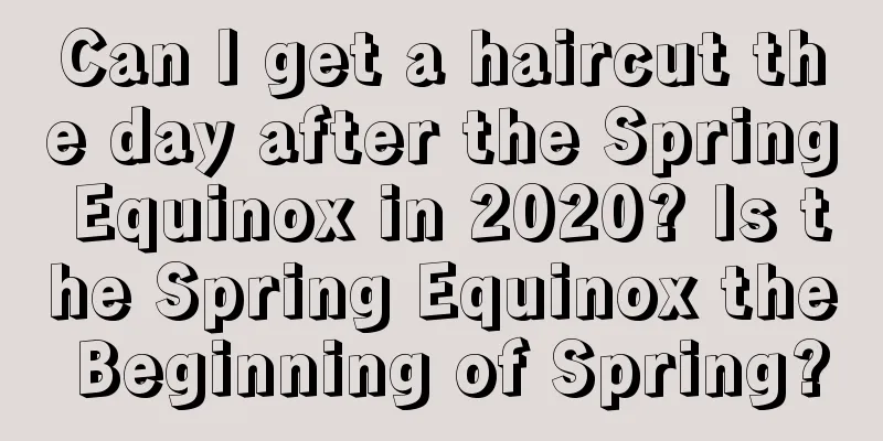 Can I get a haircut the day after the Spring Equinox in 2020? Is the Spring Equinox the Beginning of Spring?