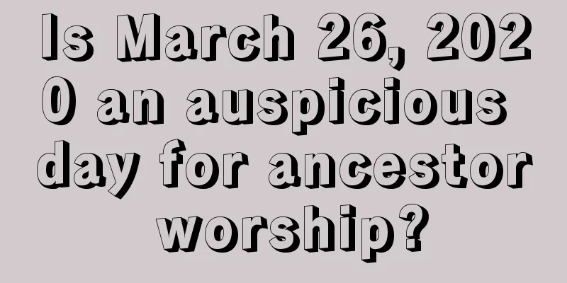 Is March 26, 2020 an auspicious day for ancestor worship?