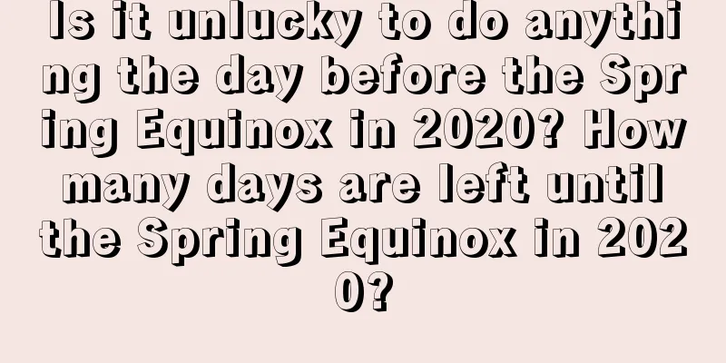 Is it unlucky to do anything the day before the Spring Equinox in 2020? How many days are left until the Spring Equinox in 2020?