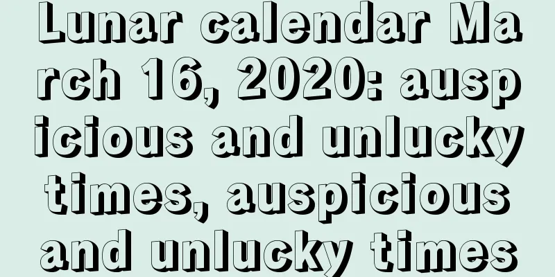 Lunar calendar March 16, 2020: auspicious and unlucky times, auspicious and unlucky times