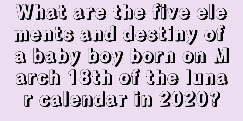 What are the five elements and destiny of a baby boy born on March 18th of the lunar calendar in 2020?