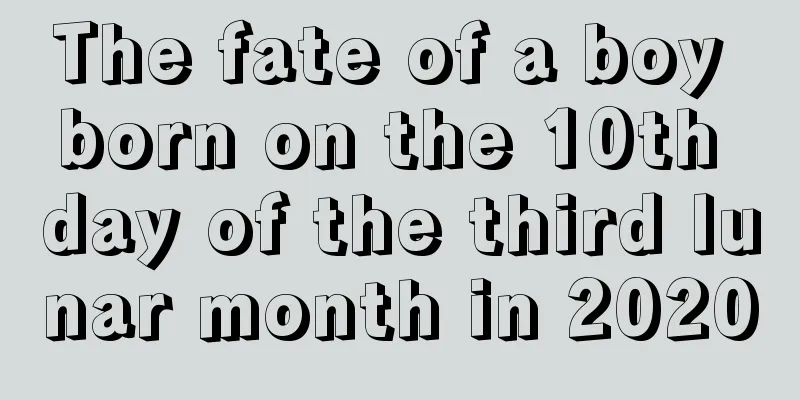 The fate of a boy born on the 10th day of the third lunar month in 2020