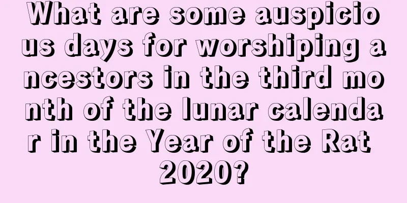 What are some auspicious days for worshiping ancestors in the third month of the lunar calendar in the Year of the Rat 2020?