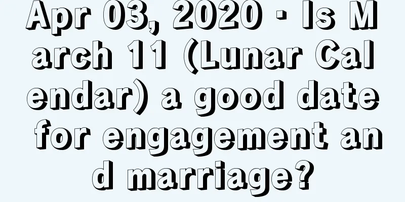 Apr 03, 2020 · Is March 11 (Lunar Calendar) a good date for engagement and marriage?