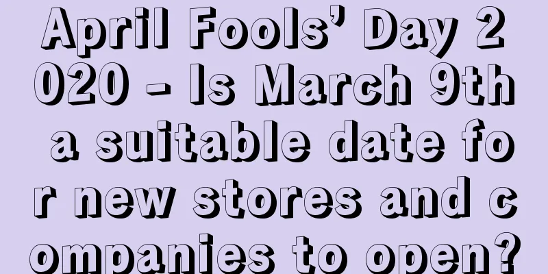 April Fools’ Day 2020 - Is March 9th a suitable date for new stores and companies to open?