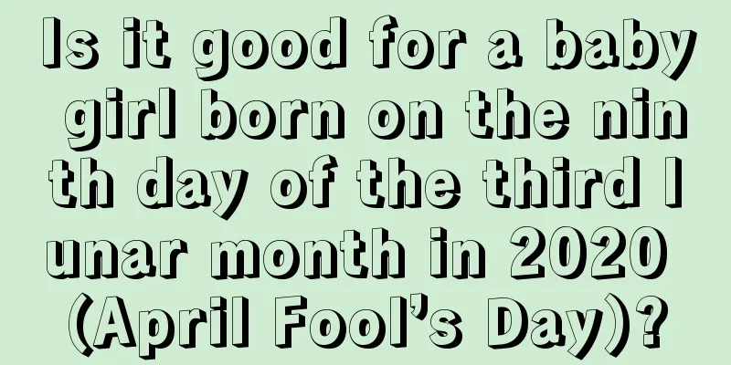 Is it good for a baby girl born on the ninth day of the third lunar month in 2020 (April Fool’s Day)?