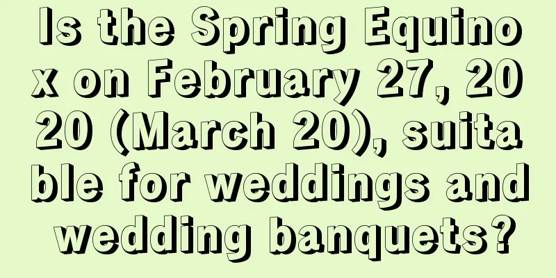 Is the Spring Equinox on February 27, 2020 (March 20), suitable for weddings and wedding banquets?