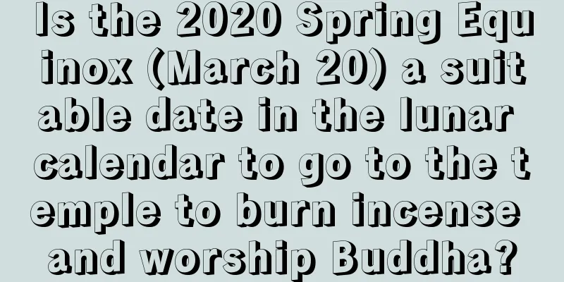 Is the 2020 Spring Equinox (March 20) a suitable date in the lunar calendar to go to the temple to burn incense and worship Buddha?