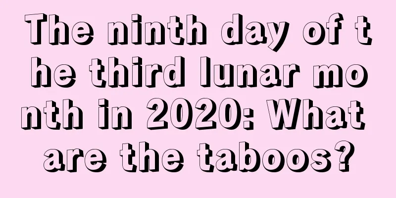 The ninth day of the third lunar month in 2020: What are the taboos?