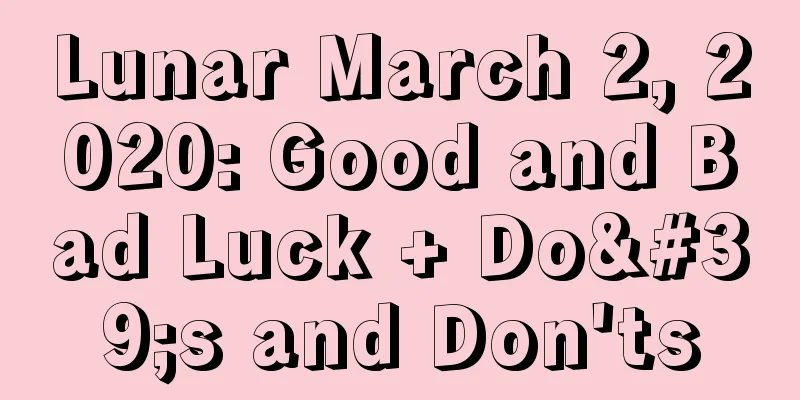 Lunar March 2, 2020: Good and Bad Luck + Do's and Don'ts