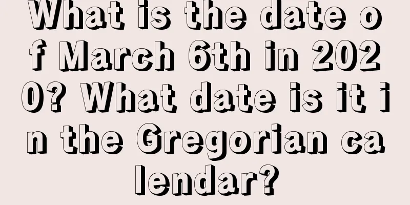 What is the date of March 6th in 2020? What date is it in the Gregorian calendar?